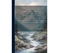 Philosophie Des Beaux-Arts Appliquée À La Peinture, Contenant L'esthétique, Ses Applications, La Loi Des Opposants Harmonieux Des Couleurs Et Des Mili