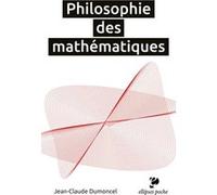 Philosophie des mathématiques Jean-Claude Dumoncel (Auteur)