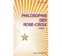 Philosophie des rose-croix, tome 1