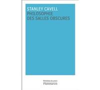 Philosophie des salles obscures Stanley Cavell (Auteur), Nathalie Ferron (Traduction), Mathias Girel (Traduction), Elise Domenach (Traduction)