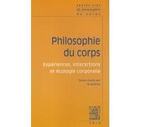 Philosophie Du Corps - Expériences, Interactions Et Écologie Corporelle