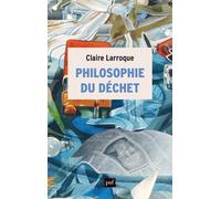 Philosophie du déchet - Claire Larroque - Puf - broché - Essai