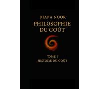 Philosophie du Goût: Tome I - Histoire du Goût