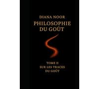 Philosophie du Goût: Tome II - SUR LES TRACES DU GOÛT