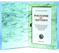 Philosophie du Quotidien (Paroles d'honneur et de bonheur, mots d'amour et de bravoure et autres exhortations vivifiantes sur l'art et la manière de gouverner sa vie)