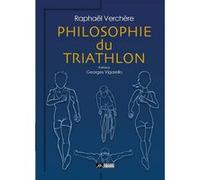 Philosophie du triathlon Raphaël Verchère (Auteur), Georges Vigarello (Préface)