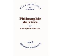 Philosophie du vivre - François Jullien - Gallimard - broché - Essai