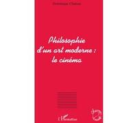 Philosophie d'un art moderne : le cinéma - Dominique Chateau - L'harmattan - broché - Essai