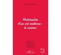 Philosophie d'un art moderne : le cinéma - Dominique Chateau - L'harmattan - broché - Essai