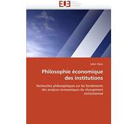 Philosophie Économique Des Institutions: Recherches Philosophiques Sur Les Fondements Des Analyses Économiques Du Changement Institutionnel