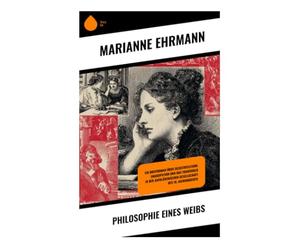 Philosophie eines Weibs: Ein Briefroman über Selbstreflexion, Emanzipation und das Frauenbild in der aufklärerischen Gesellschaft des 18. Jahrhunderts
