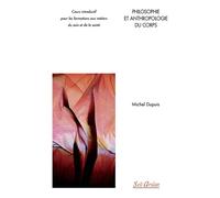 Philosophie et anthropologie du corps Cours introductif pour les formations aux métiers du soin et de la santé - Michel Dupuis - Seli Arslan - broché - Etude