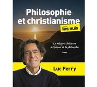 Philosophie et christianisme pour les Nuls, grand format - La religion chrétienne à l épreuve de l Luc Ferry (Auteur)