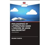 Philosophie Et Littérature Dans l'Oeuvre de John Galsworthy