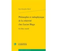 Philosophie et métaphysique de la créativité chez Lucian Blaga Ioan Alexandru David (Auteur), Jocelyn Benoist (Collection dirigée par), Bruno Gnassounou (Collection dirigée par)