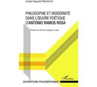 Philosophie Et Modernité Dans L'oeuvre Poétique D'antónio Ramos Rosa