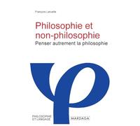 Philosophie et non-philosophie: Penser autrement la philosophie