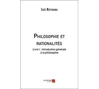 Philosophie Et Rationalités - Livre I : Introduction Générale À La Philosophie