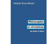Philosophie et révolution De Kant à Marx - Stathis Kouvélakis - La Fabrique Eds - broché - Etude
