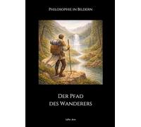 Philosophie in Bildern: Der Pfad des Wanderers