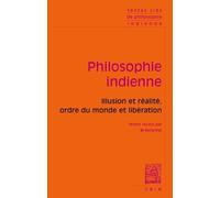 Philosophie Indienne - Illusion Et Réalité, Ordre Du Monde Et Libération