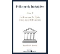 Philosophie Intégrative - Livre I : La Structure du Divin et des Lois de l’Univers