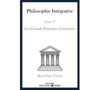 Philosophie Intégrative - Livre V : Les Grands Principes Universels