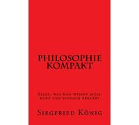 Philosophie kompakt - Alles, was man wissen muss, kurz und einfach erklärt