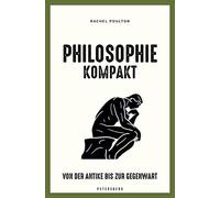 Philosophie kompakt: Von der Antike bis zur Gegenwart