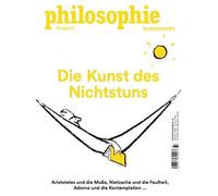 Philosophie Magazin Sonderausgabe "Die Kunst des Nichtstuns": Aristoteles und die Muße, Nietzsche und die Faulheit, Adorno und die Kontemplation ...