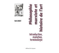 Philosophie marxiste et histoire de l art Introduction évolution terminologie - Boris Röhrl - Du Croquant - broché - Essai