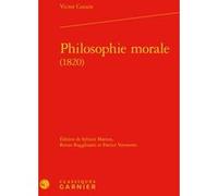 Philosophie morale Victor Cousin (Auteur), Sylvain Matton (Editeur du volume), Renzo Ragghianti (Editeur du volume), Patrice Vermeren (Editeur du volume), Raphaële Andrault (Collection dirigée par), P