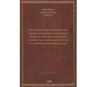 Philosophie naturelle de trois anciens philosophes renommez, Artephius, Flamel et Synesius, traitant