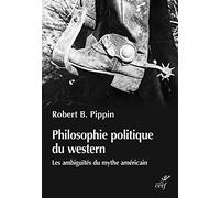 Philosophie politique du western - Les ambiguïtés du mythe américian