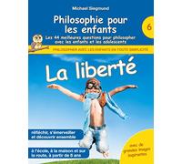 Philosophie pour les enfants - La liberté. Les 44 meilleures questions pour philosopher avec les enfants et les adolescents