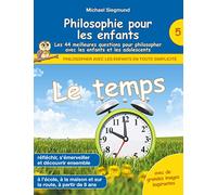 Philosophie pour les enfants - Le temps. Les 44 meilleures questions pour philosopher avec les enfants et les adolescents