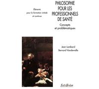 Philosophie Pour Les Professionnels De Santé - Concepts Et Problématiques