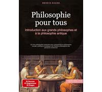 Philosophie pour tous: Introduction aux grands philosophes et à la philosophie antique: Un livre philosophie essentiel pour comprendre la philosophie ... l'histoire philosophie aux penseurs modernes