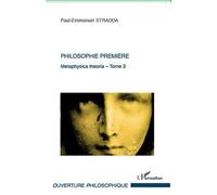 Philosophie Première - Tome 3 : Metaphysica Theoria