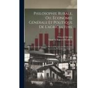 Philosophie Rurale, Ou, Économie Générale Et Politique De L'agriculture