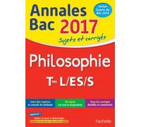 Philosophie Tle L/Es/S - Sujets Et Corrigés - Edition 2017