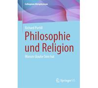 Philosophie und Religion: Warum Glaube Sinn hat