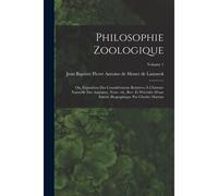 Philosophie Zoologique; Ou, Exposition Des Considérations Relatives À L'histoire Naturelle Des Animaux. Nouv. Éd., Rev. Et Précédée D'une Introd. Biog