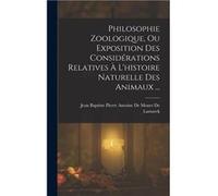 Philosophie Zoologique Ou Exposition Des Considrations Relatives Lhistoire Naturelle Des Animaux ... - Creative Media Partners LLC - Creative Media Partne Creative Media Partners LLCCreative Media Par