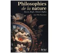 Philosophies De La Nature - Bacon, Boyle, Toland, Buffon