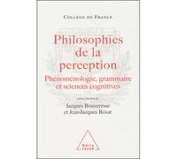 Philosophies de la perception Phénoménologie, grammaire et sciences cognitives - Jacques Bouveresse - Odile Jacob - broché - Etude
