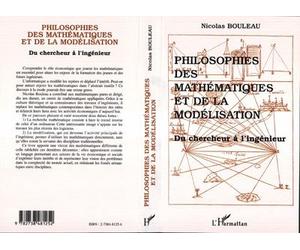Philosophies des mathématiques et de la modélisation Du chercheur à l'ingénieur - Nicolas Bouleau - L'harmattan - broché - Livre