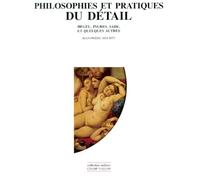 Philosophies et pratiques du détail : Hegel, Ingres, Sade et quelques autres