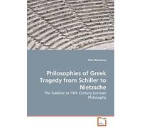Philosophies Of Greek Tragedy From Schiller To Nietzsche: The Sublime In 19th Century German Philosophy