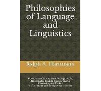 Philosophies Of Language And Linguistics: Plato, Aristotle, Saussure, Wittgenstein, Bloomfield, Russell, Quine, Searle, Chomsky, And Pinker On Languag
